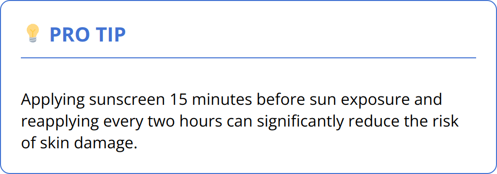 Pro Tip - Applying sunscreen 15 minutes before sun exposure and reapplying every two hours can significantly reduce the risk of skin damage.