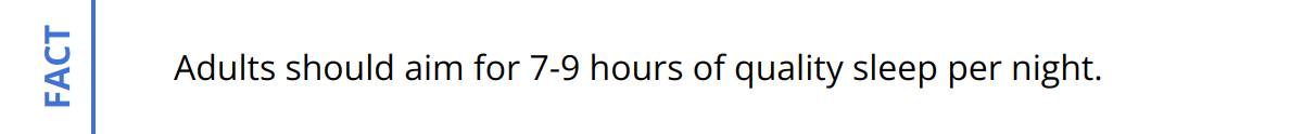 Fact - Adults should aim for 7-9 hours of quality sleep per night.